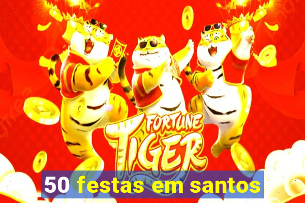 50 festas em santos